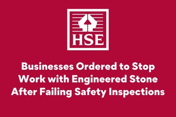 HSE Businesses Ordered to Stop Work with Engineered Stone After Failing Safety Inspections VC.png